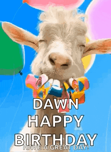 a goat is holding balloons in its mouth and says dawn happy birthday have a great day !