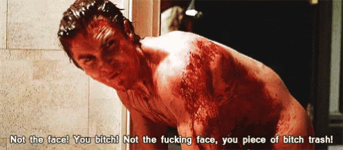 a naked man with blood on his face says " not the face you bitch "