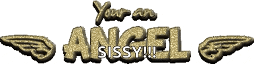 a sign that says " your an angel sissy !!! "