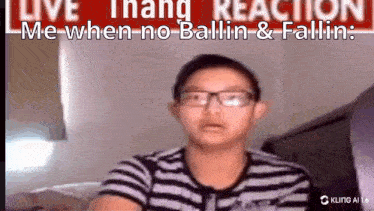 a boy wearing glasses is sitting in front of a sign that says live thang reaction me when no ballin & falling .