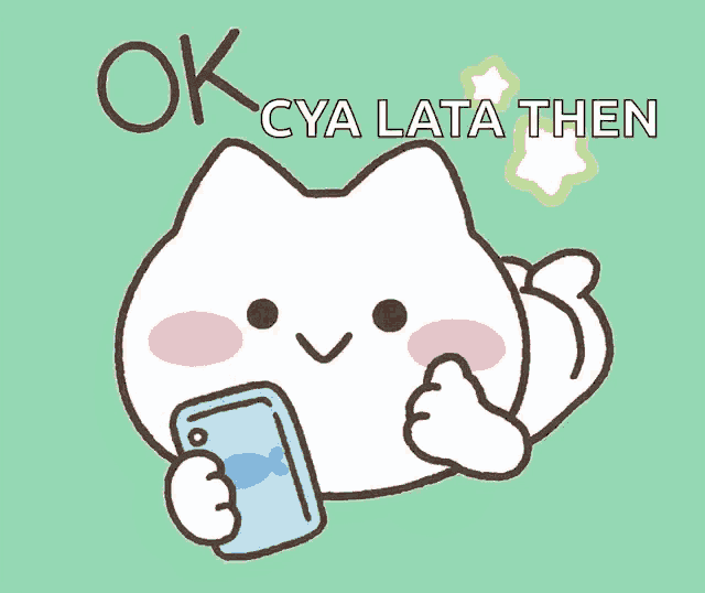 a cartoon of a cat holding a cell phone with the words ok cya lata then below it