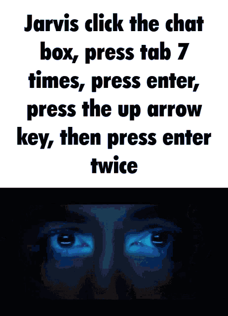 jarvis click the chat box press tab 7 times press enter press the up arrow key and then press enter twice