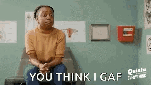 a woman is sitting on a table in a doctor 's office and saying `` you think i gaff '' .