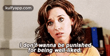 a woman is saying that she does not want to be punished for being well-liked .