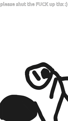 a stick figure with the words please shut the fuck up thx written below it