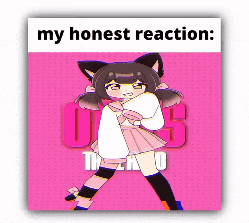 a picture of a girl with a cat ear and the words " my honest reaction " on the bottom