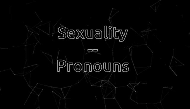 a black background with the words sexuality pronouns written in white