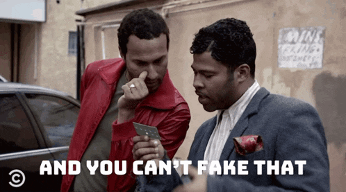 two men standing next to each other with the words " and you can 't fake that " on the bottom