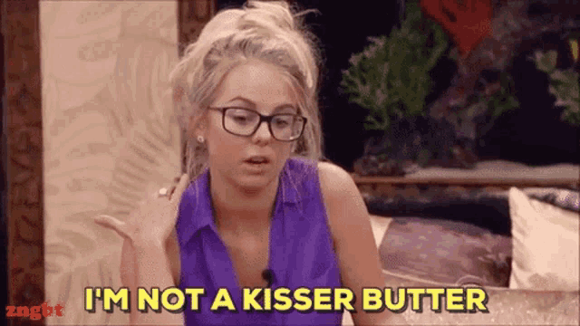 a woman wearing glasses says i 'm not a kisser butter