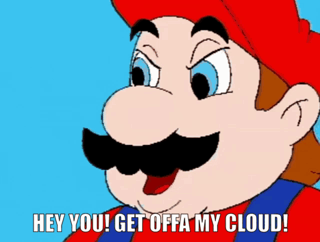 a cartoon of mario saying hey you get off my cloud