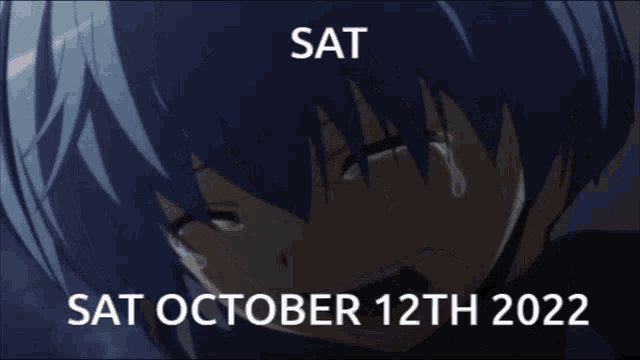 a picture of a crying anime character with the date of sat october 12th 2022