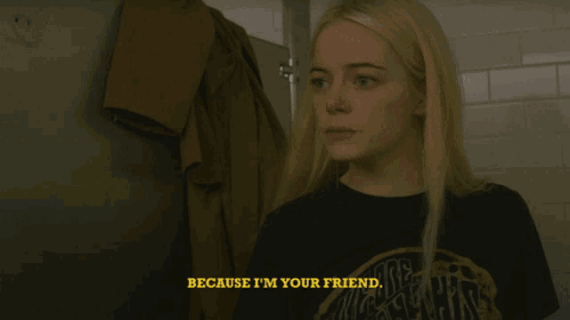 a woman says " because i 'm your friend " in a bathroom