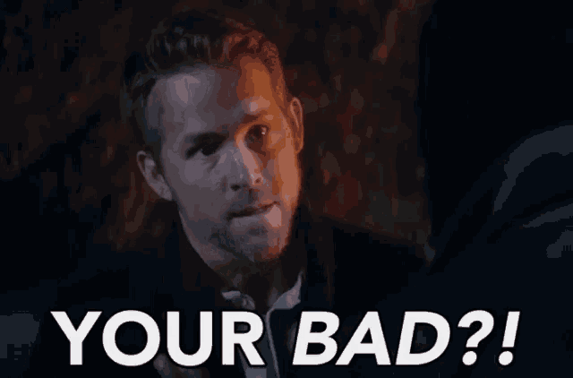 a man is talking to another man and says `` your bad ? '' .