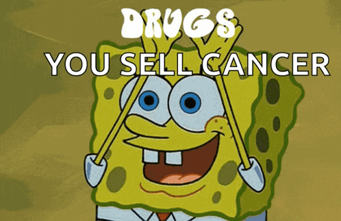 a picture of spongebob with the words drugs you sell cancer