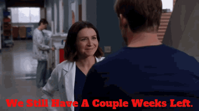 a man and a woman are looking at each other with the words " we still have a couple weeks left " above them