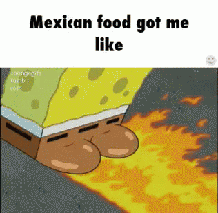 Mexican Food Got Me Like GIF - Mexican Food Fire Spongebob GIFs