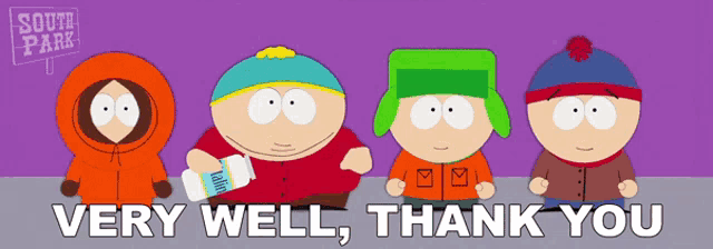 four south park characters are standing next to each other with the words " very well thank you " below them