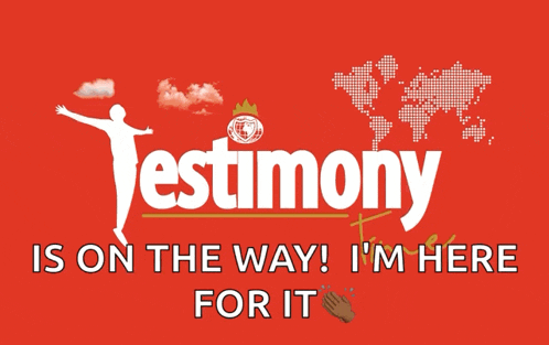 a red sign that says testimony is on the way and i 'm here for it