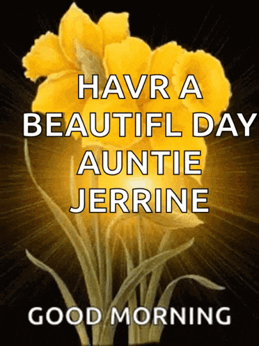 a greeting card with yellow flowers and the words havra beautiful day auntie jerrine
