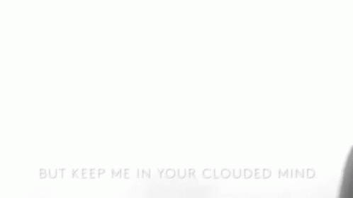 But Keep Me In Your Clouded Mind Unclear GIF - But Keep Me In Your Clouded Mind Unclear Blurred GIFs