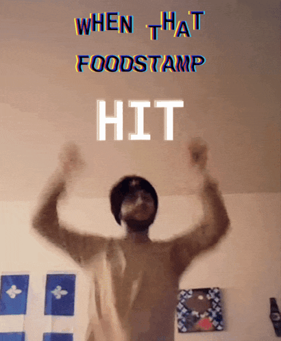 a man with his arms in the air with the words when that foodstamp hit above him