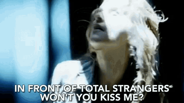 in front of total strangers won t you kiss me