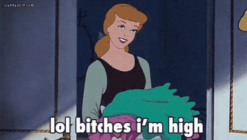 a cartoon of cinderella holding a pile of clothes and saying lol bitches i 'm high
