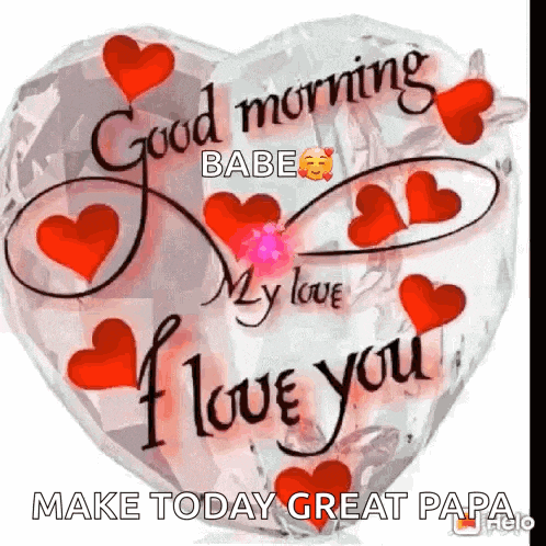 a heart shaped balloon with red hearts and the words `` good morning babe my love i love you make today great papa ''
