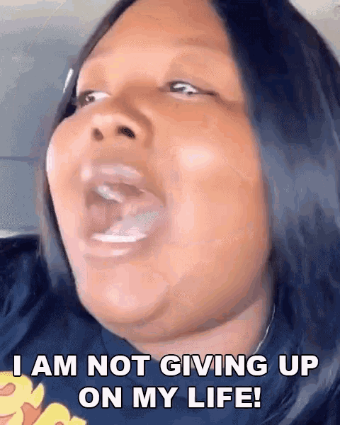 I Am Not Giving Up GIF - I Am Not Giving Up My Life GIFs