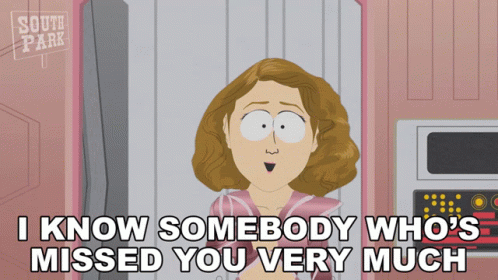 I Know Somebody Whos Missed You Very Much South Park GIF - I Know Somebody Whos Missed You Very Much South Park S10e13 GIFs
