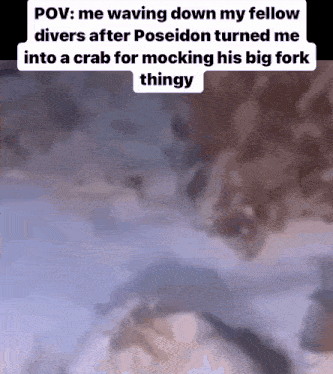 a person is waving down their fellow divers after poseidon turned them into a crab for mocking his big fork thingy