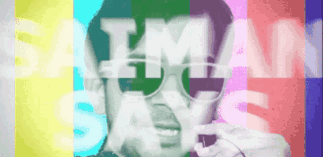 a man wearing sunglasses says i 'm saying in a colorful background