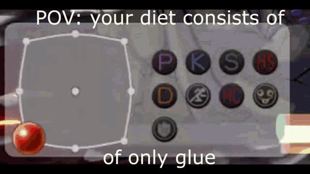 a screenshot of a video game that says ' pov : your diet consists of only glue '