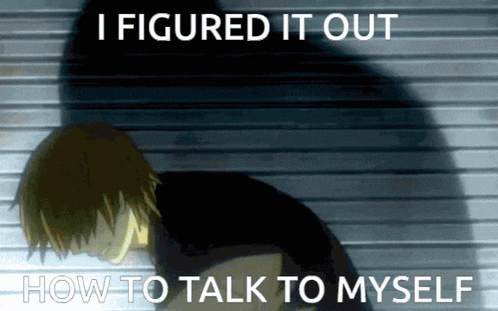 a cartoon of a man with the words " i figured it out how to talk to myself "
