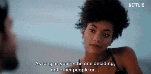 a woman says " as long as you 're the one deciding "