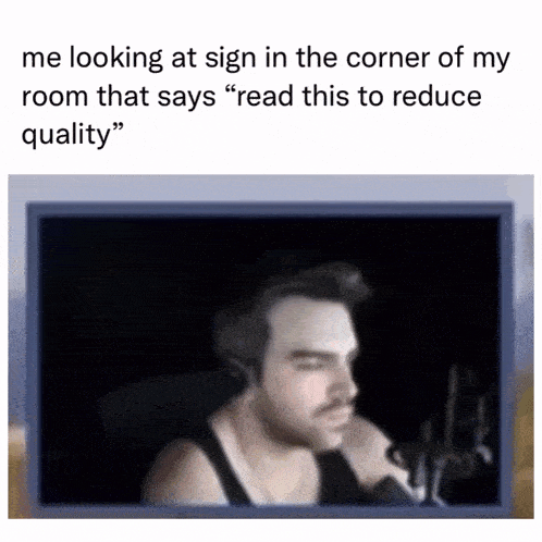 a meme of a man sitting in front of a sign that says " read this to reduce quality " .