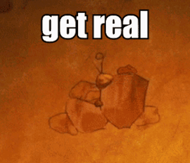 a cartoon character is laying in the dirt with the words get real written above him