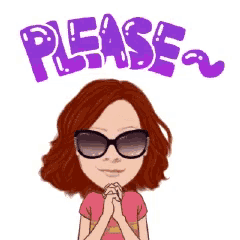 a cartoon girl wearing sunglasses and a pink shirt is asking for a please .