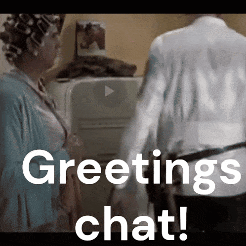 a woman with curlers on her head is talking to a man in a white shirt with the words greetings chat below her
