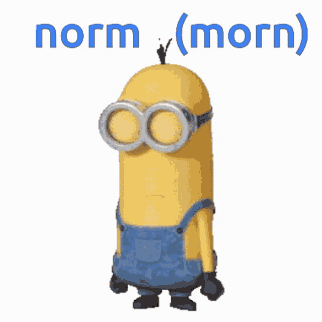 a picture of a minion with the words norm ( morn )