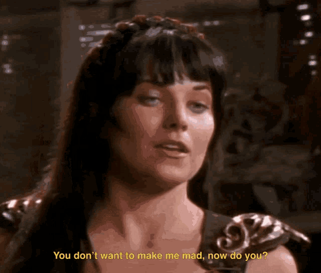 a close up of a woman with the words " you don t want to make me mad now do you "