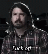 Dave Grohl Wants You To Fuck Off. GIF - Fuck Off Go Fuck Off Dave Grohl GIFs