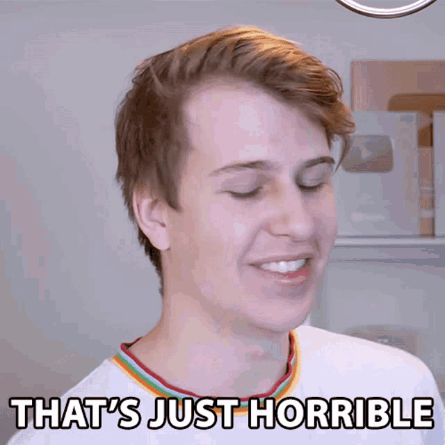 a young man says that 's just horrible