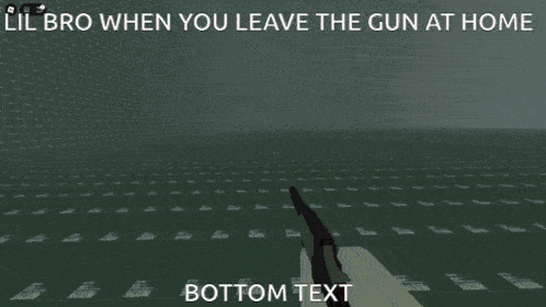 lil bro when you leave the gun at home bottom text is displayed