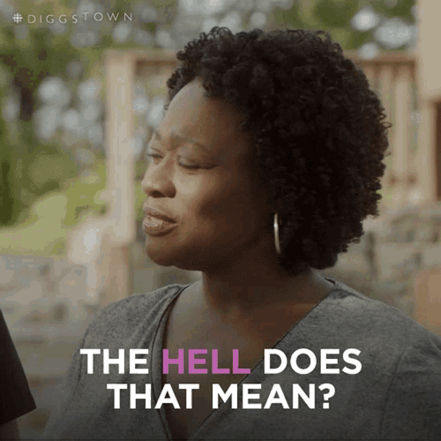a woman says " the hell does that mean " in a video