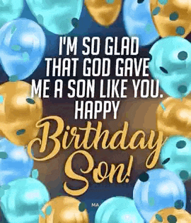 i 'm so glad that god gave me a son like you , happy birthday son !
