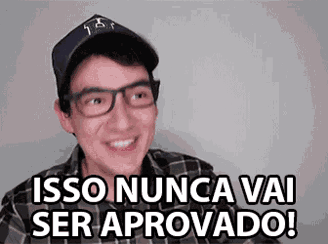 a young man wearing glasses and a baseball cap is smiling and says isso nunca vai ser aprovado !