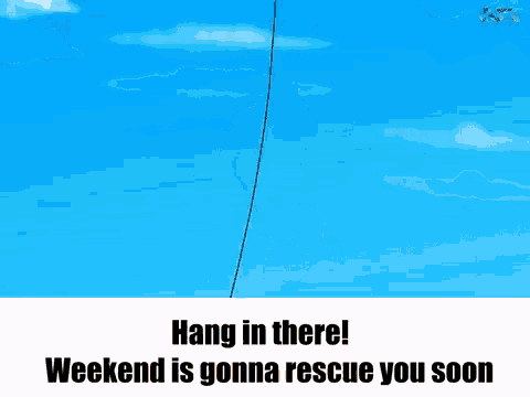 a cartoon character is hanging from a rope with the words hang in there weekend is gonna rescue you soon on the bottom