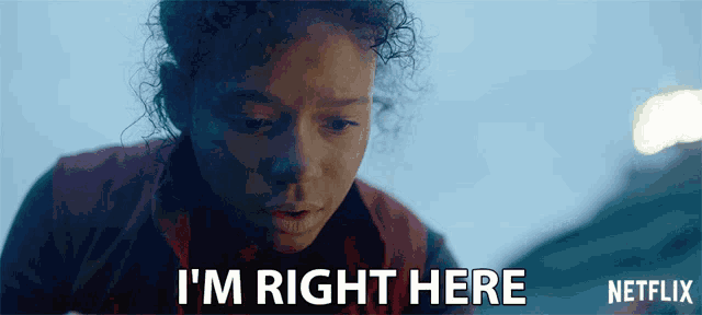 a girl says i 'm right here in a netflix advertisement