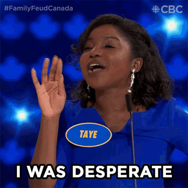 a woman with a name tag that says taye on it says i was desperate